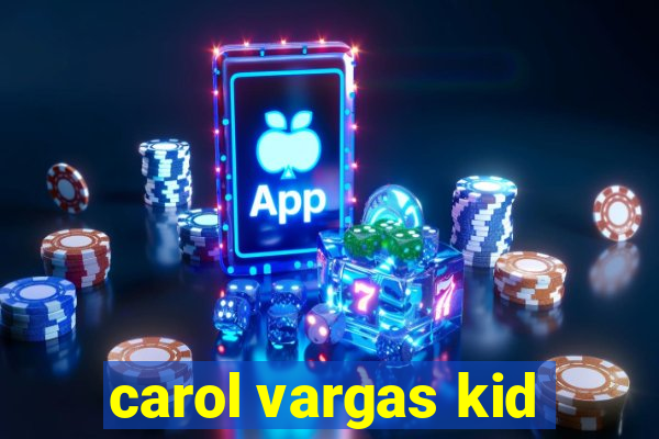 carol vargas kid